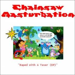 Chainsaw Masturbation : Raped with a Taser